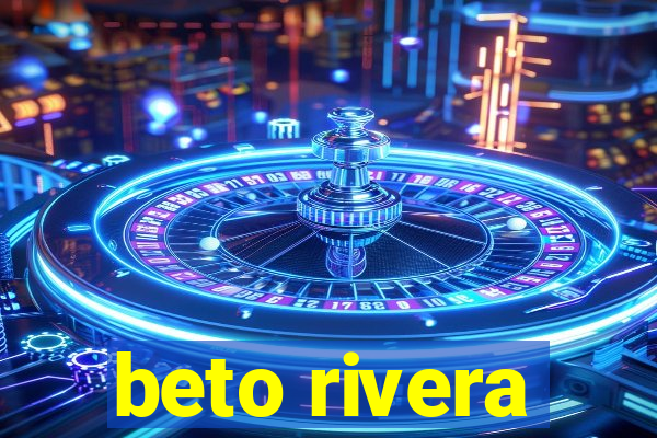 beto rivera